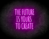 THE FUTURE IS YOURS TO CREATE neon sign - LED neon reclame bord_