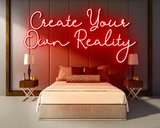 CREATE YOUR OWN REALITY neon sign - LED neon reclame bord_