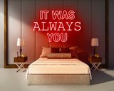 IT WAS ALWAYS YOU neon sign - LED neon reclame bord_