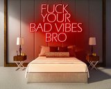 FUCK YOUR BAD VIBES BRO neon sign - LED neon reclame bord_