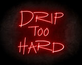 Drip Too Hard Neon Sign - Neonreclame borden_