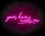 Your Hair Needs Me neon sign - LED neon reclame bord_