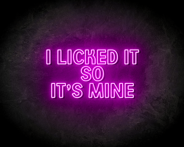 I LICKED IT SO IT'S MINE neon sign - LED neon reclame bord
