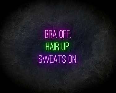 Bra Off, Hair Up, Sweats On LED Neon Sign - Neon verlichting