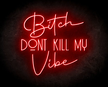 Bitch Don't kill My Vibe - LED neon reclame bord