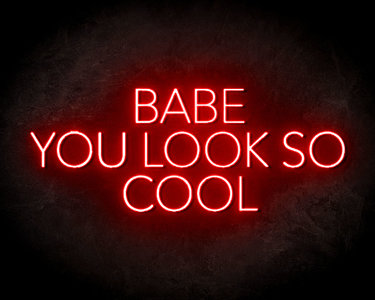 Babe You Look So Cool Neon Sign - Neonreclame borden