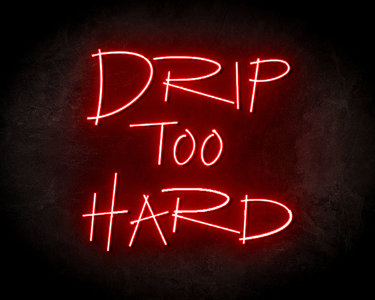 Drip Too Hard Neon Sign - Neonreclame borden