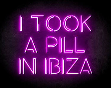 I Took A Pill In Ibiza Neon Sign - Neonreclame borden