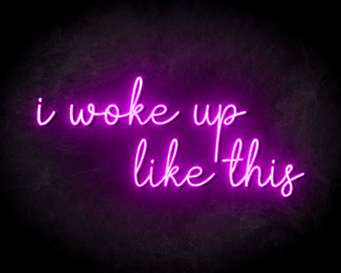 I Woke Up Like This Neon Sign - Neonreclame borden