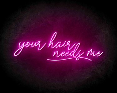 Your Hair Needs Me neon sign - LED neon reclame bord